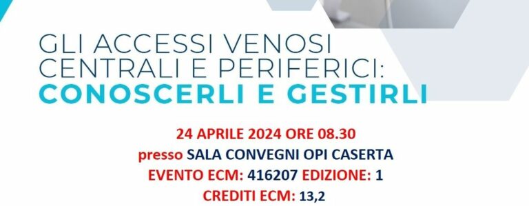 Corso ECM – GLI ACCESSI VENOSI CENTRALI E PERIFERICI: CONOSCERLI E GESTIRLI 24 aprile 2024