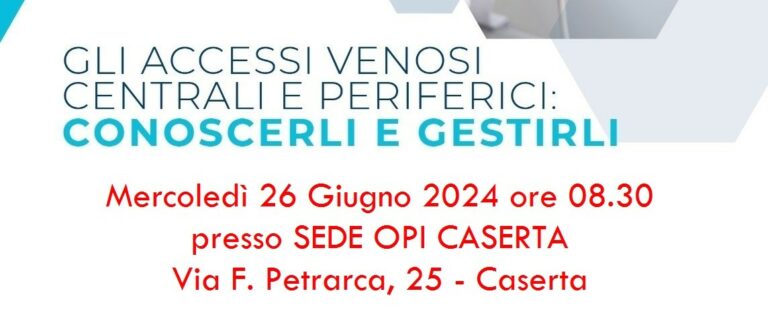 Corso ECM 26 giugno – GLI ACCESSI VENOSI CENTRALI E PERIFERICI: CONOSCERLI E GESTIRLI
