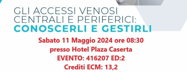 Corso ECM 11 maggio 2024 – GLI ACCESSI VENOSI CENTRALI E PERIFERICI: CONOSCERLI E GESTIRLI